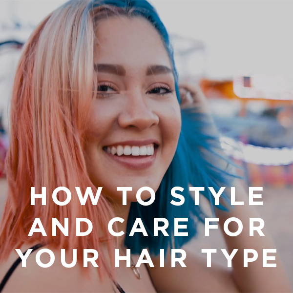 How to style and care for your hair type